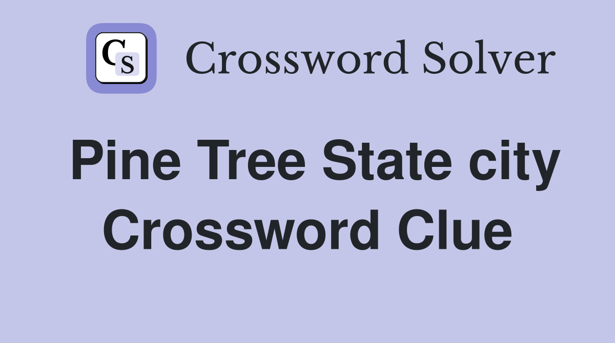Pine Tree State city Crossword Clue