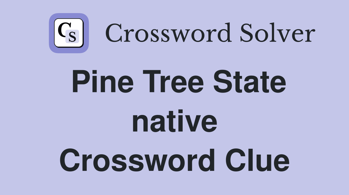 Pine Tree State native Crossword Clue