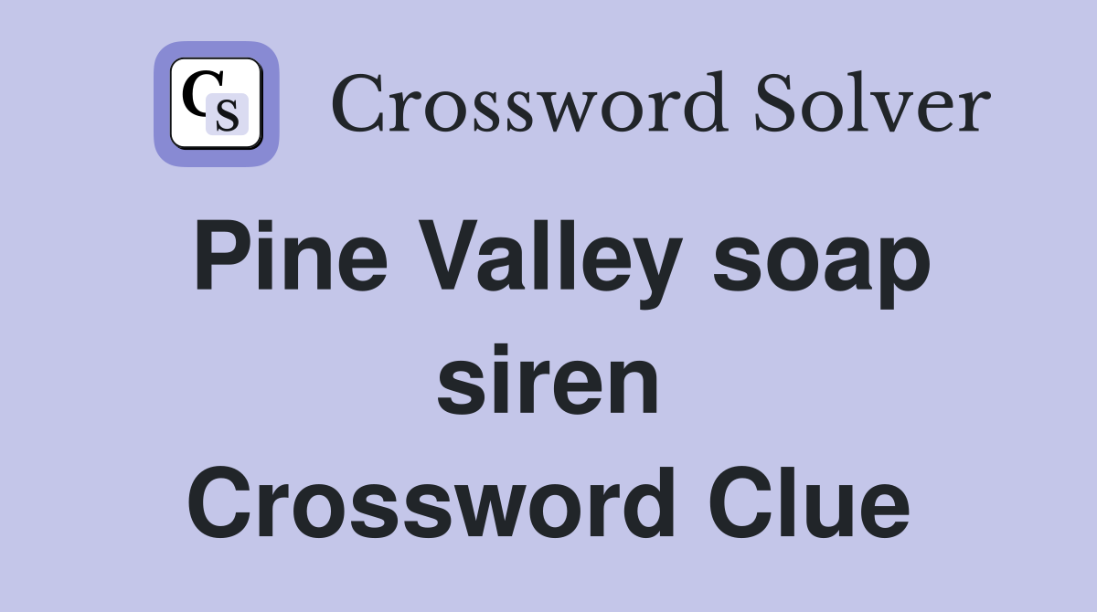 Pine Valley soap siren Crossword Clue