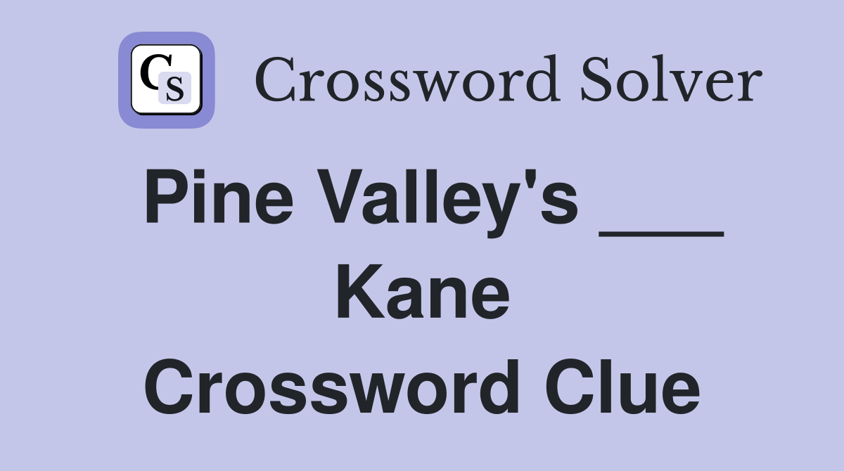 Pine Valley's ___ Kane Crossword Clue
