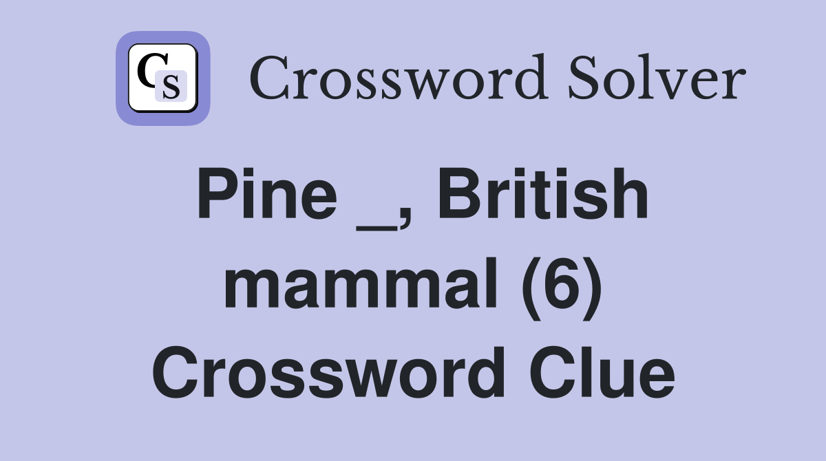 Pine _, British mammal (6) Crossword Clue