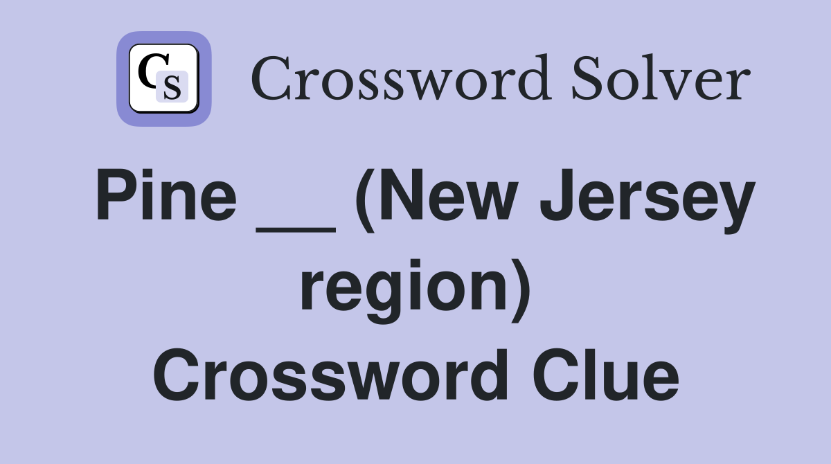 Pine __ (New Jersey region) Crossword Clue
