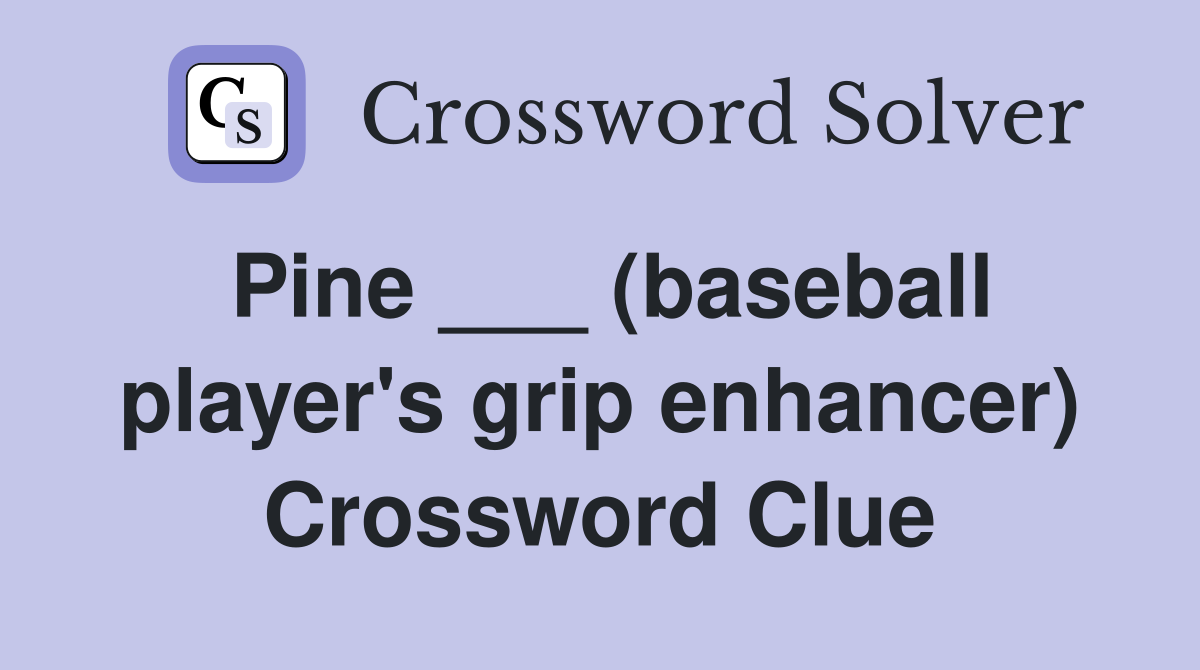 Pine ___ (baseball player's grip enhancer) Crossword Clue