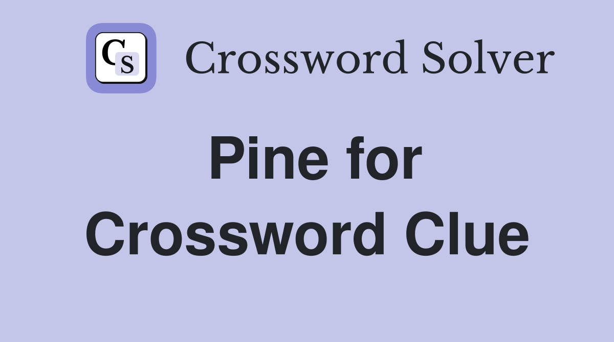 Pine for Crossword Clue
