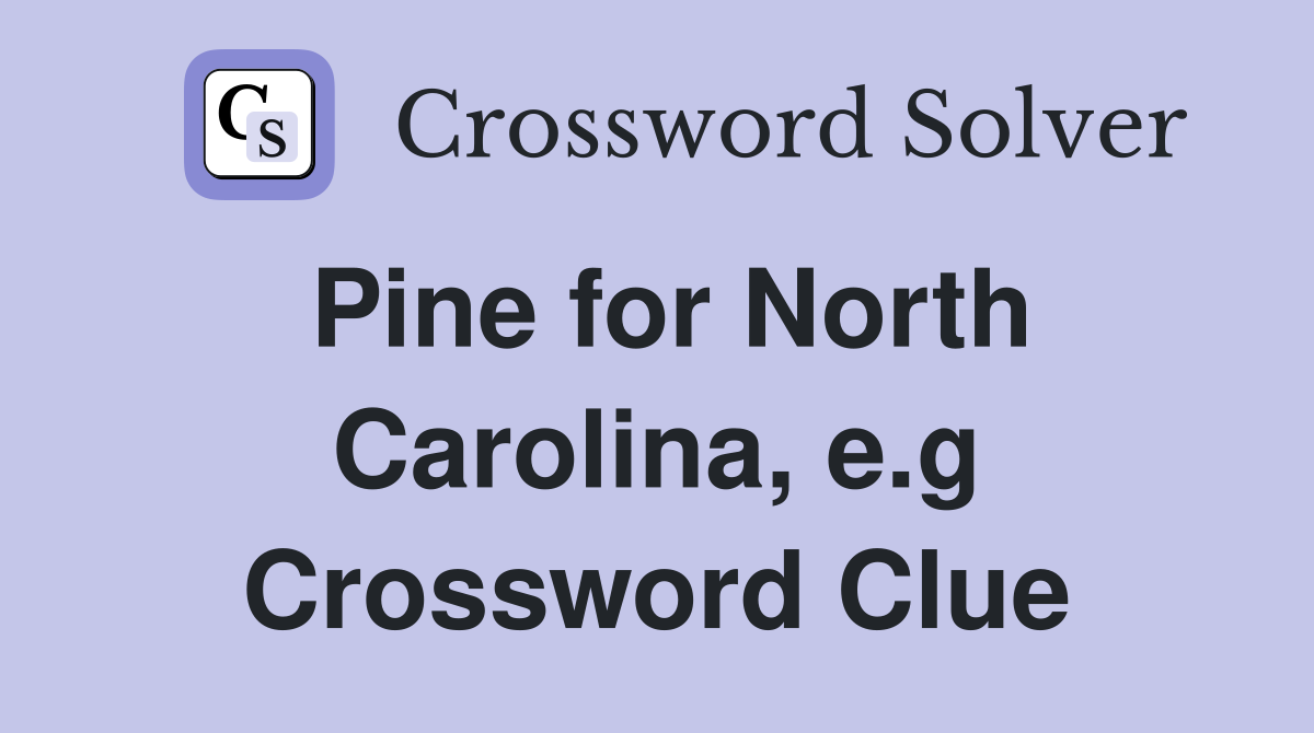 Pine for North Carolina, e.g Crossword Clue