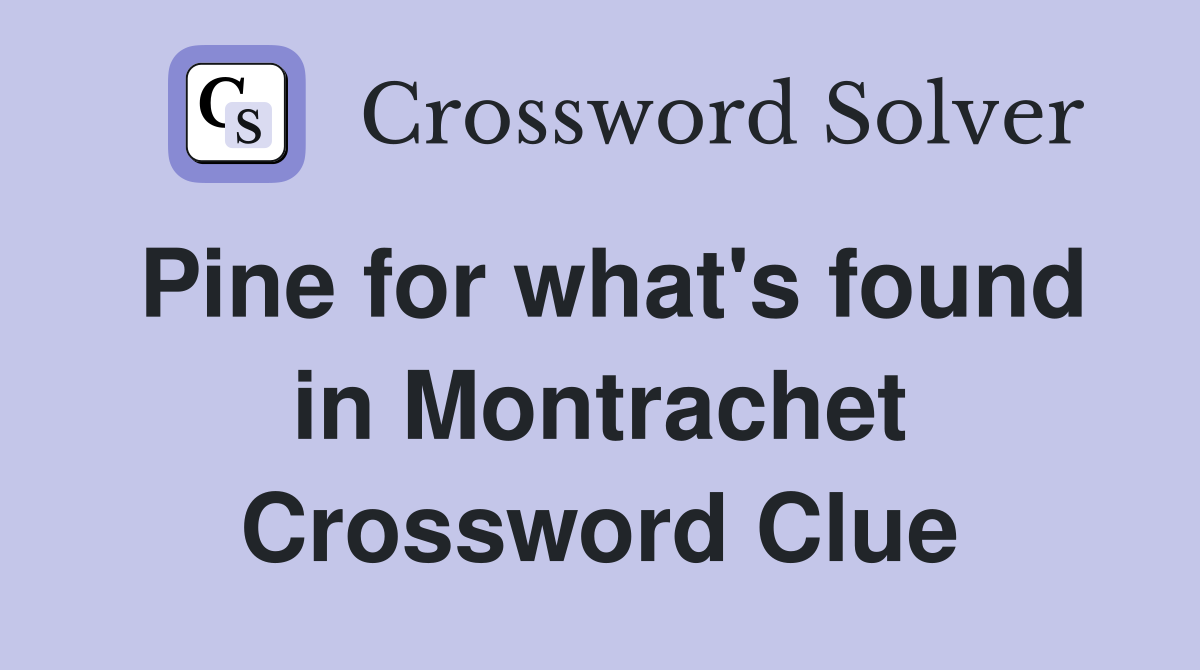 Pine for what's found in Montrachet Crossword Clue