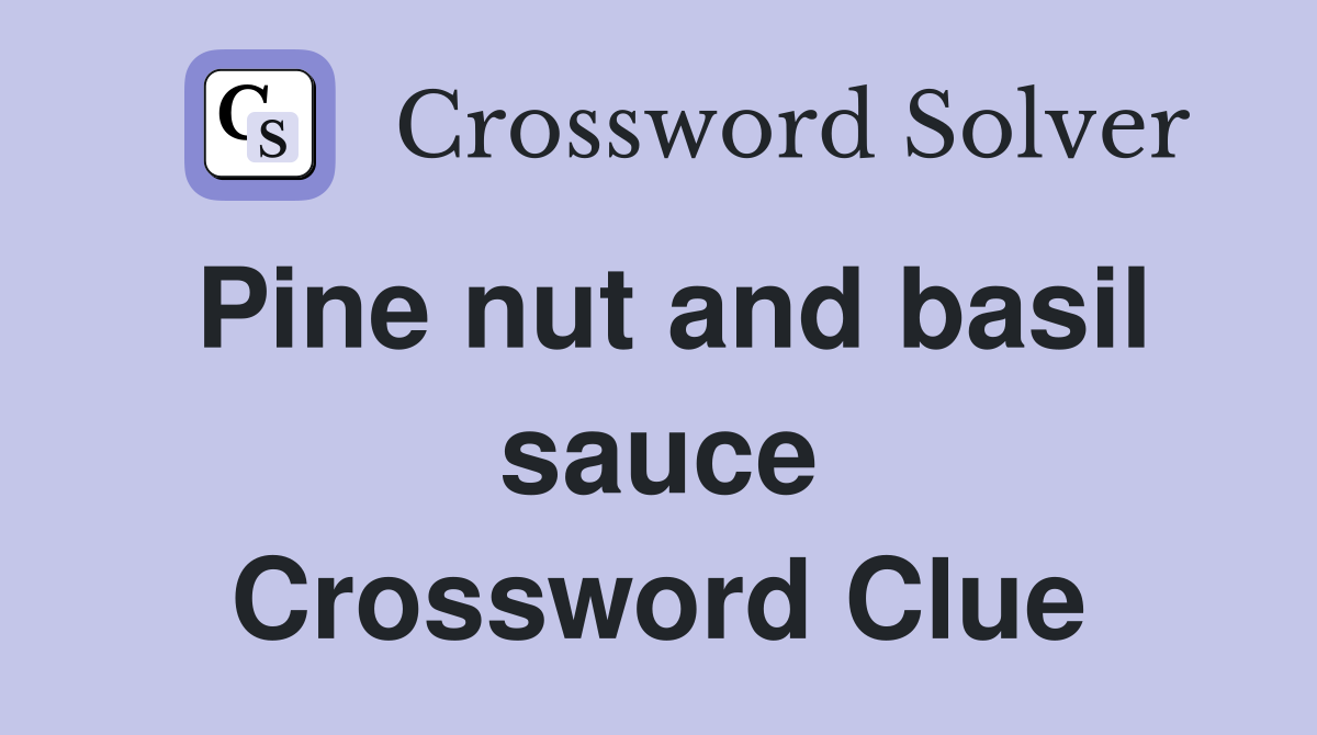 Pine nut and basil sauce Crossword Clue