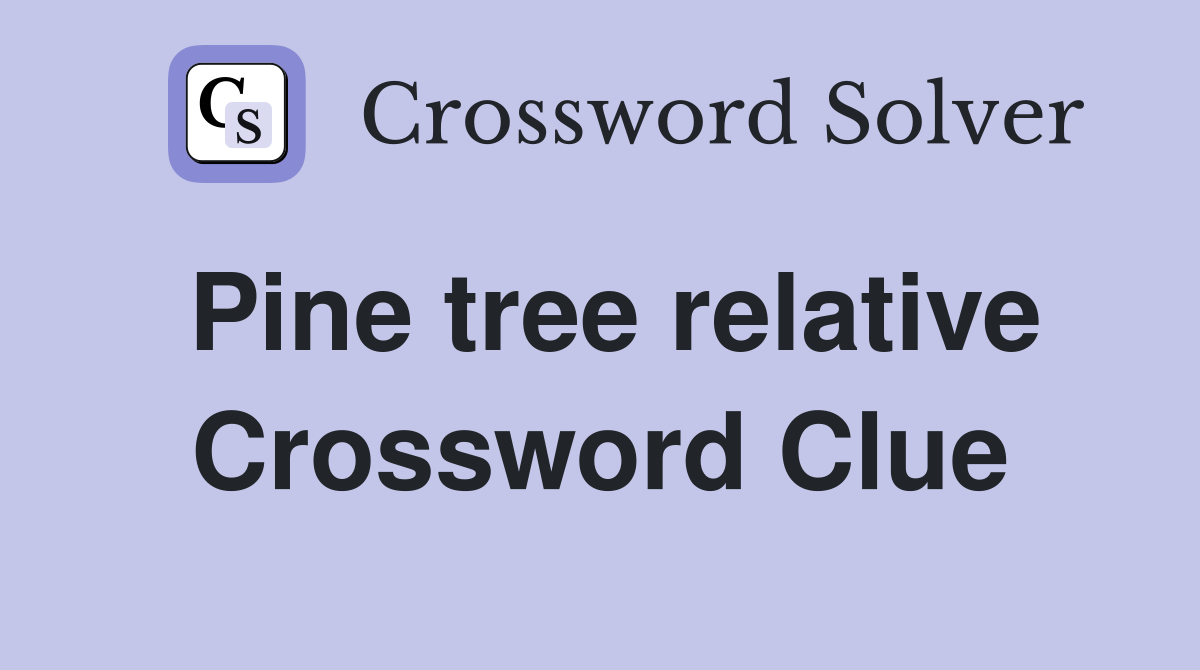 Pine tree relative Crossword Clue Answers Crossword Solver