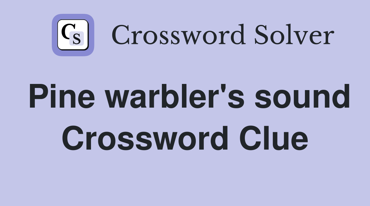 Pine warbler's sound Crossword Clue