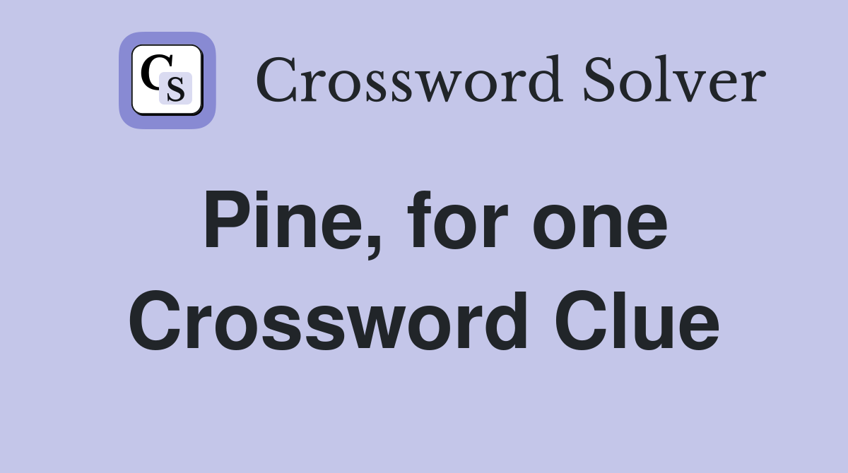 Pine, for one Crossword Clue