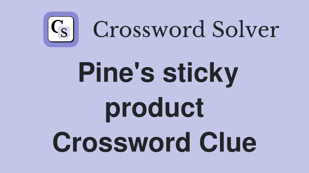 Pine's sticky product Crossword Clue