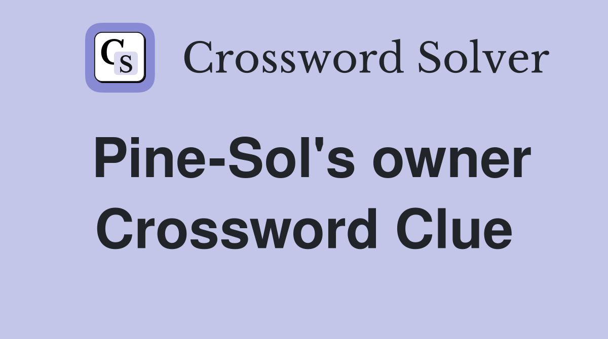 Pine-Sol's owner Crossword Clue