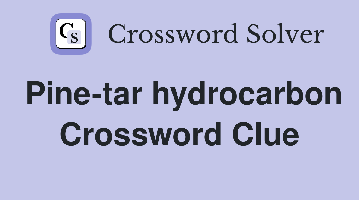 Pine-tar hydrocarbon Crossword Clue