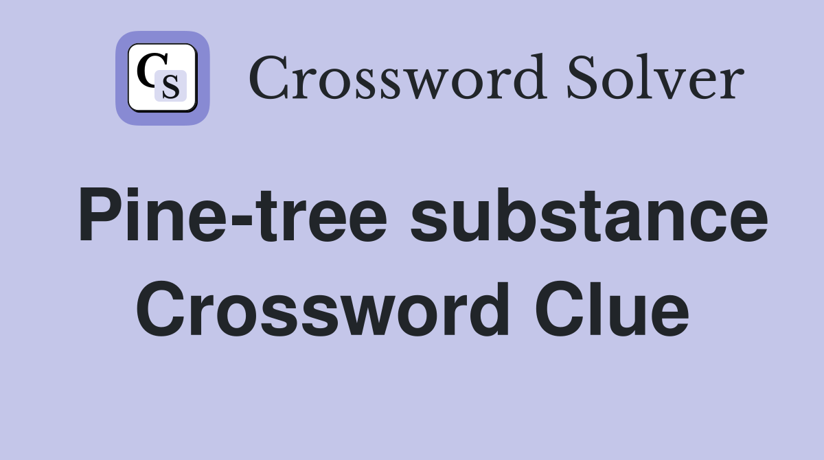 Pine-tree substance Crossword Clue