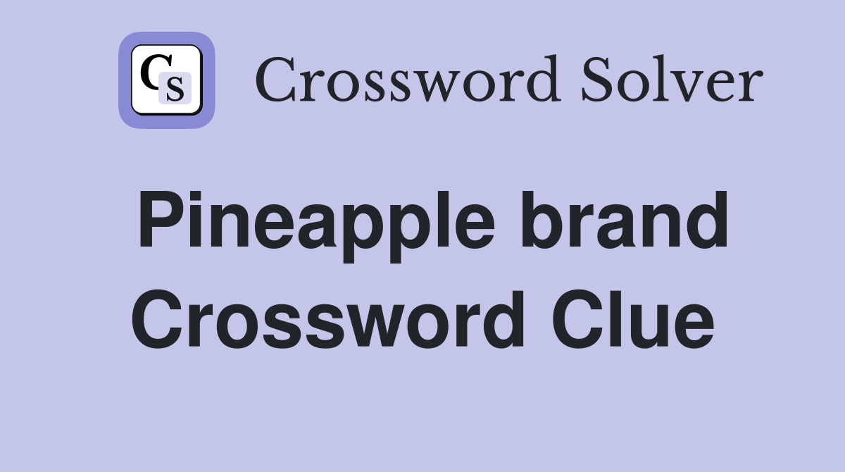 Pineapple brand Crossword Clue