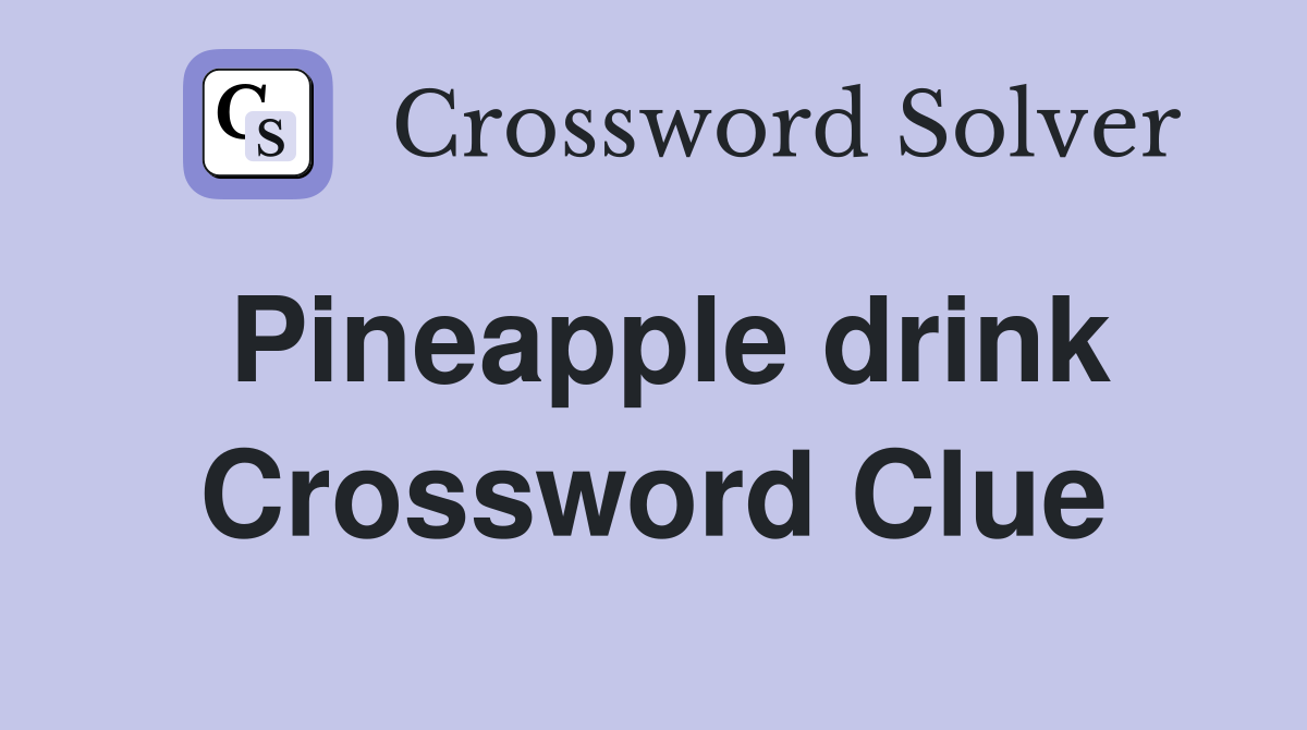 Pineapple drink Crossword Clue