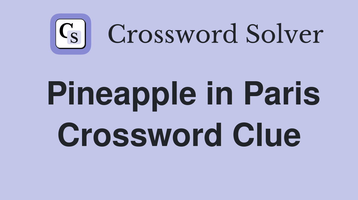 Pineapple in Paris Crossword Clue