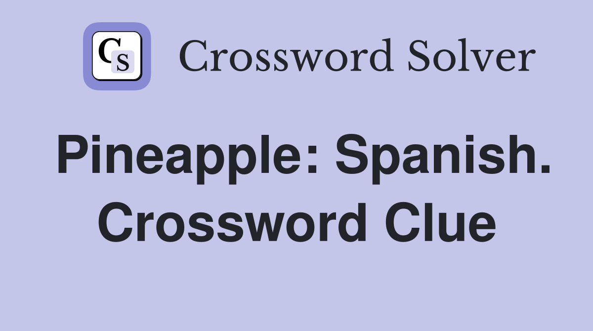 Pineapple: Spanish. Crossword Clue