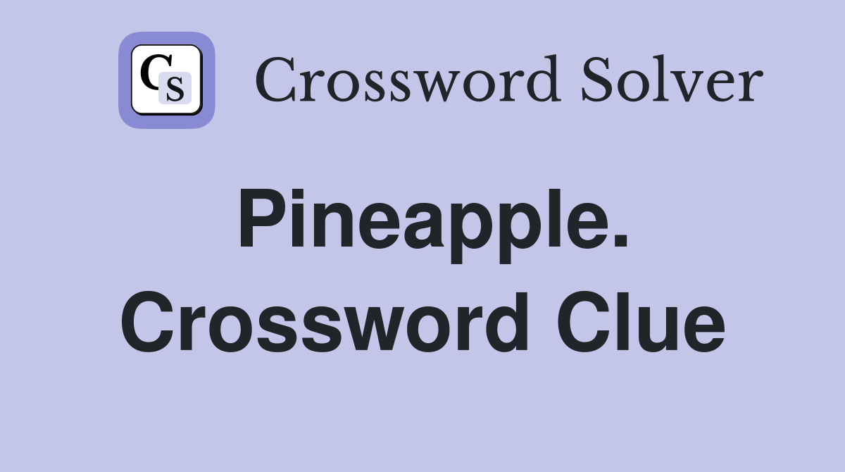 Pineapple. Crossword Clue