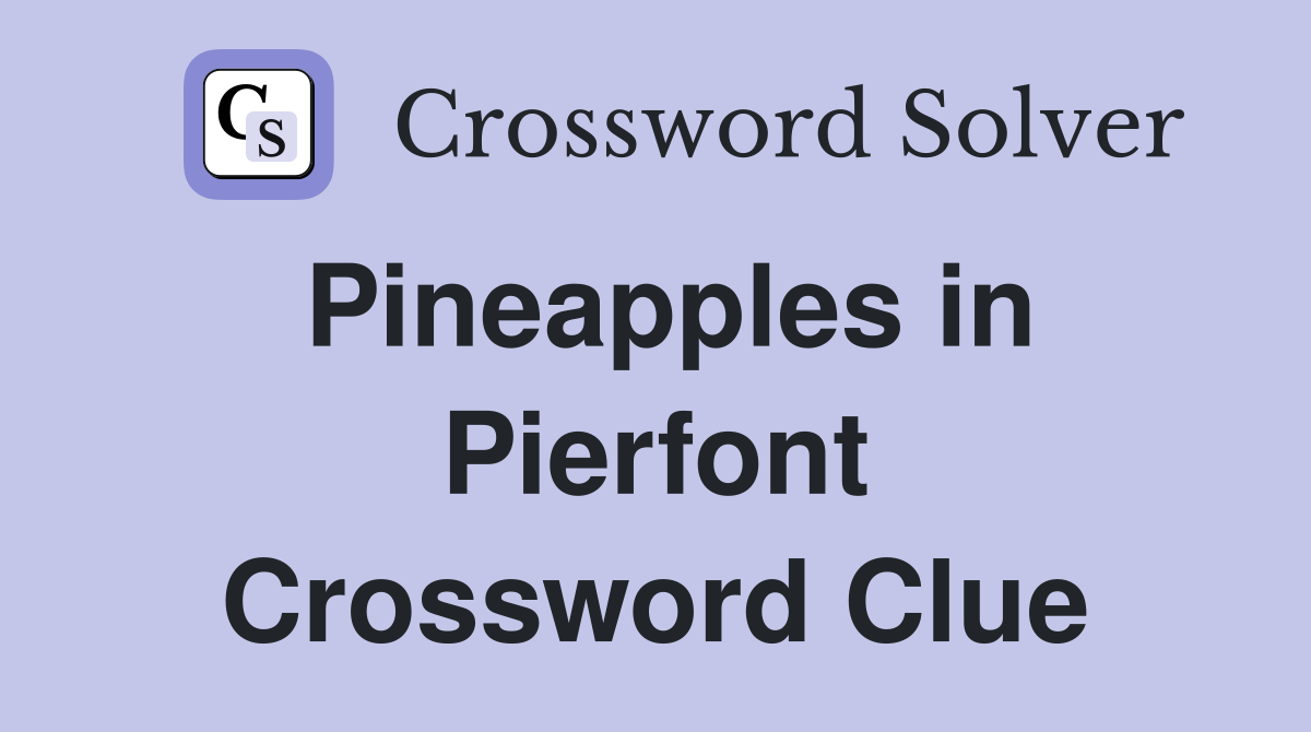 Pineapples in Pierfont Crossword Clue