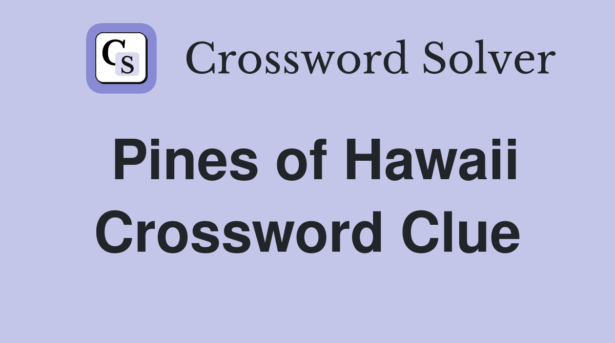 Pines of Hawaii Crossword Clue