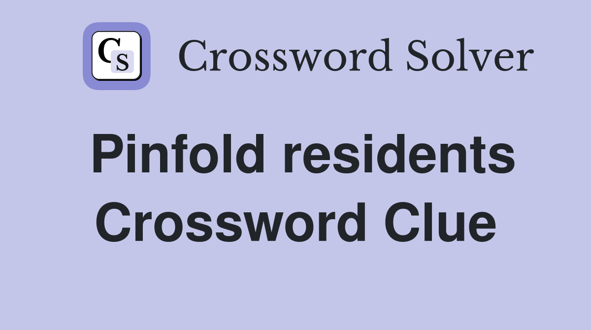 Pinfold residents Crossword Clue
