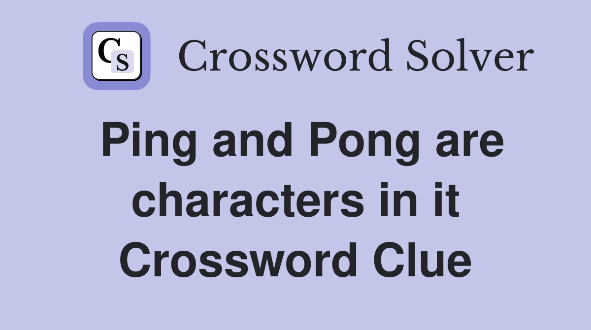 Ping and Pong are characters in it Crossword Clue