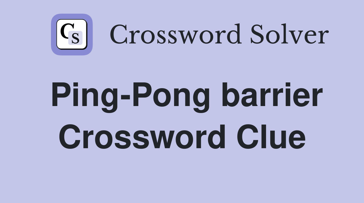 Ping-Pong barrier Crossword Clue