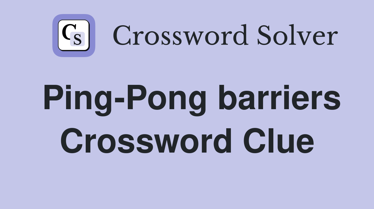 Ping-Pong barriers Crossword Clue