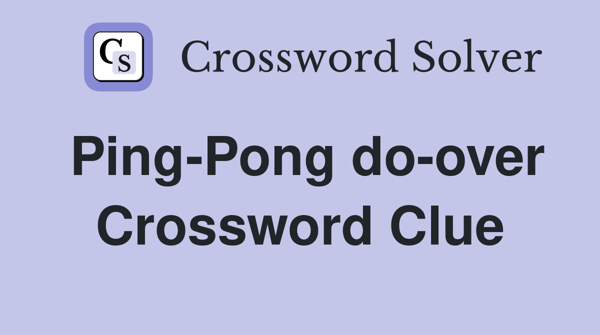 Ping-Pong do-over Crossword Clue