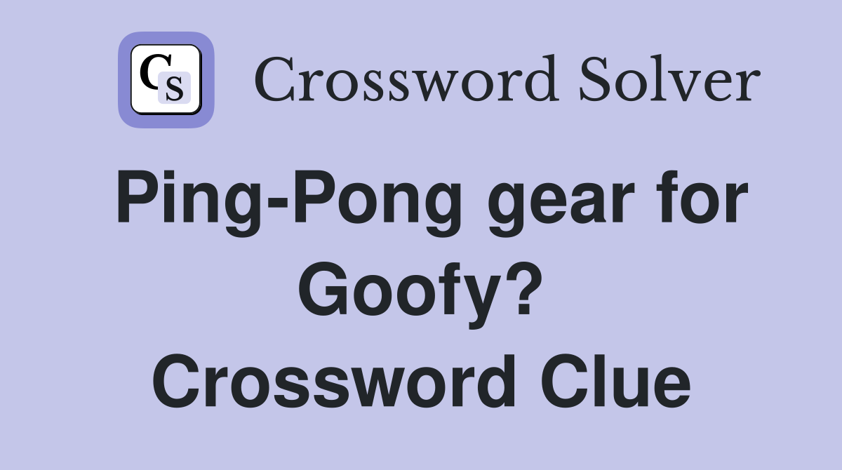 Ping-Pong gear for Goofy? Crossword Clue