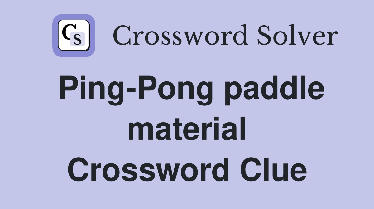Ping-Pong paddle material Crossword Clue