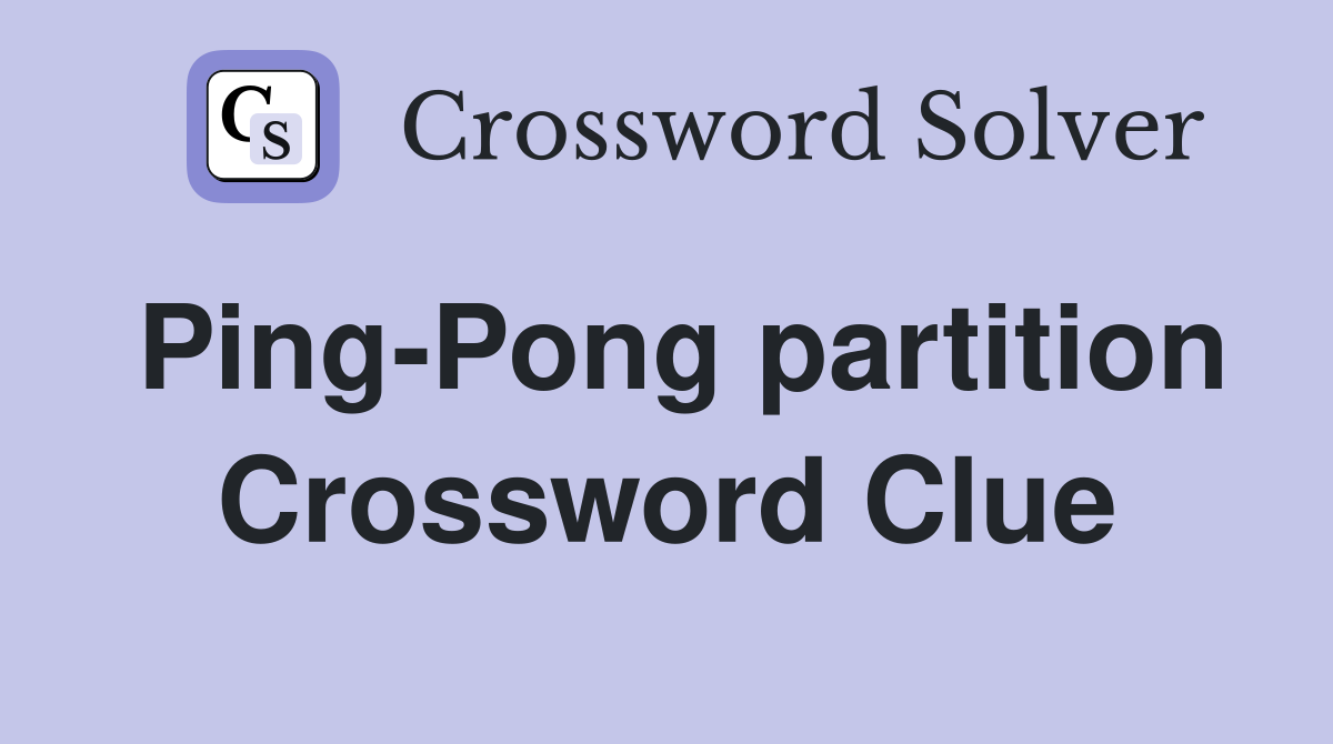 Ping-Pong partition Crossword Clue