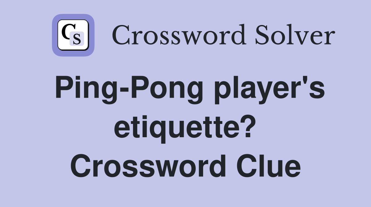 Ping-Pong player's etiquette? Crossword Clue