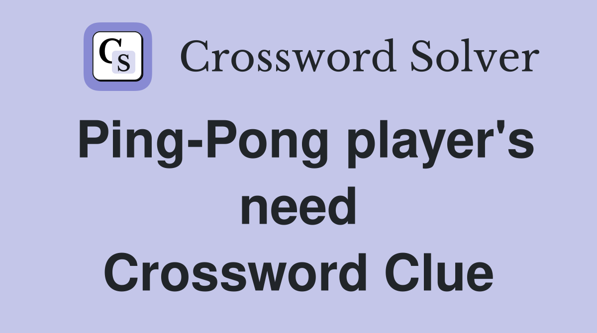 Ping-Pong player's need Crossword Clue