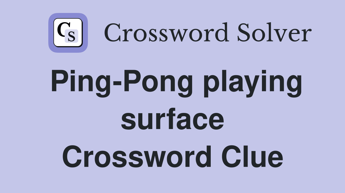 Ping-Pong playing surface Crossword Clue