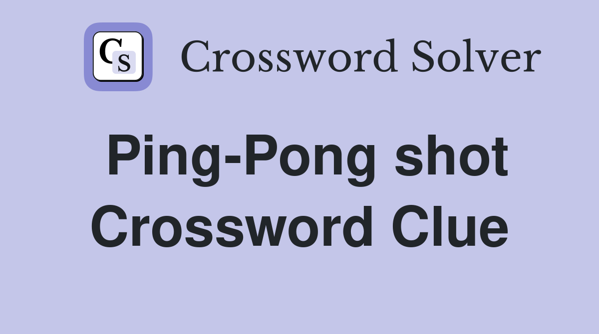 Ping-Pong shot Crossword Clue