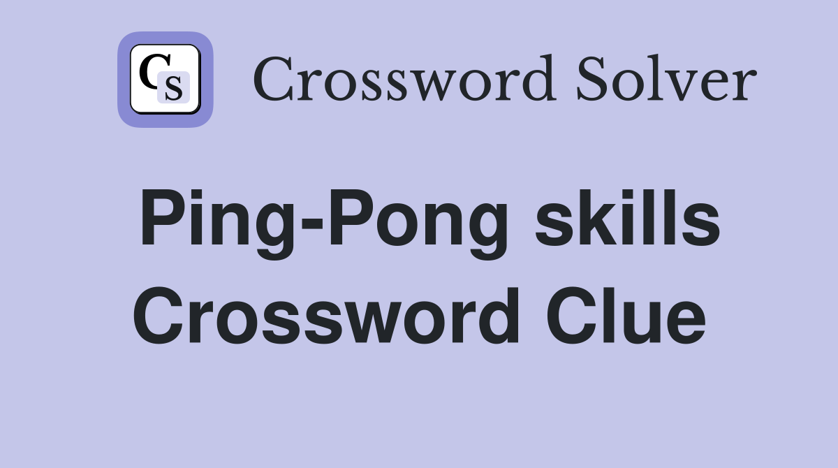 Ping-Pong skills Crossword Clue