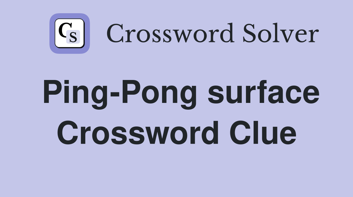 Ping-Pong surface Crossword Clue