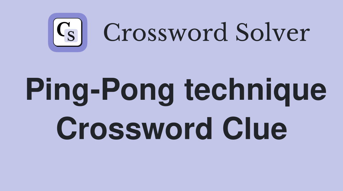 Ping-Pong technique Crossword Clue