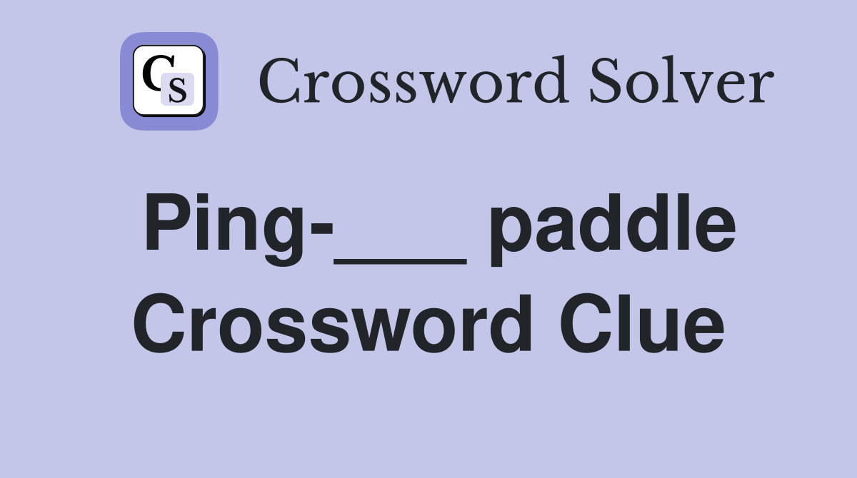 Ping-___ paddle Crossword Clue