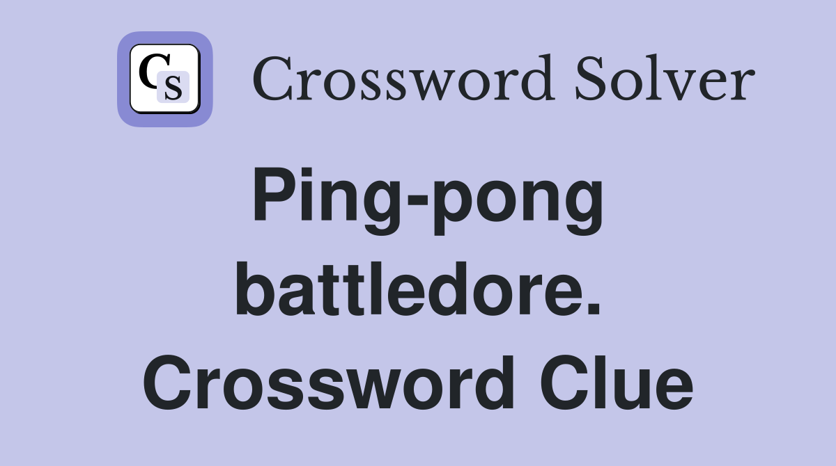 Ping-pong battledore. Crossword Clue