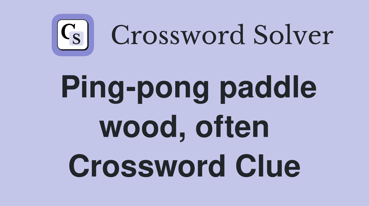 Ping-pong paddle wood, often Crossword Clue