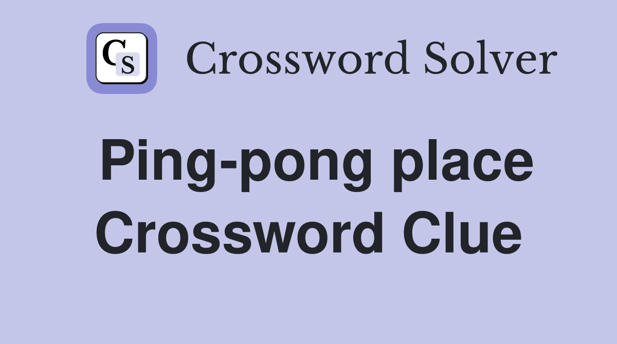 Ping-pong place Crossword Clue