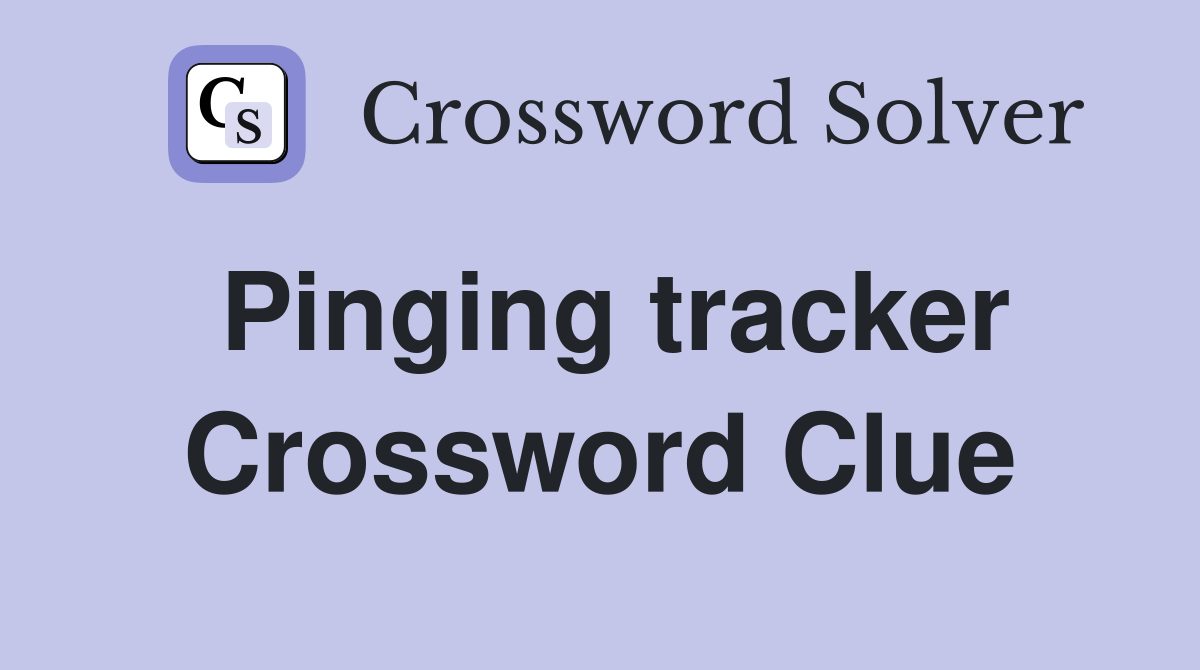 Pinging tracker Crossword Clue