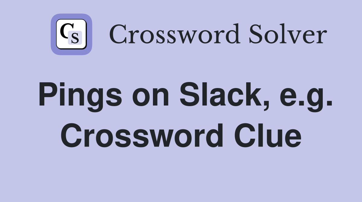 Pings on Slack, e.g. Crossword Clue