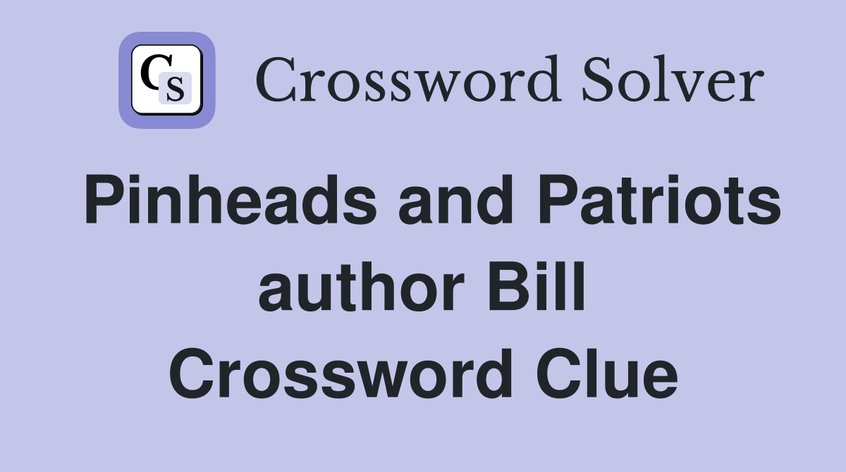 Pinheads and Patriots author Bill Crossword Clue