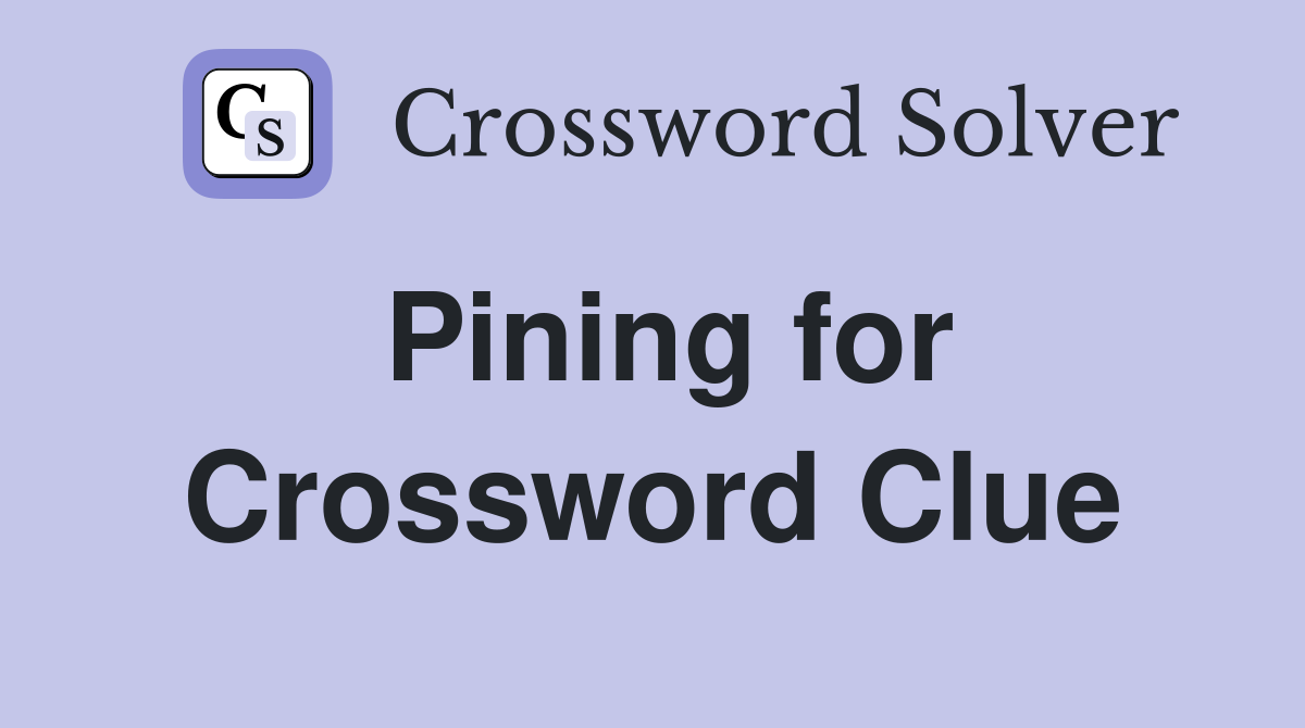 Pining for Crossword Clue