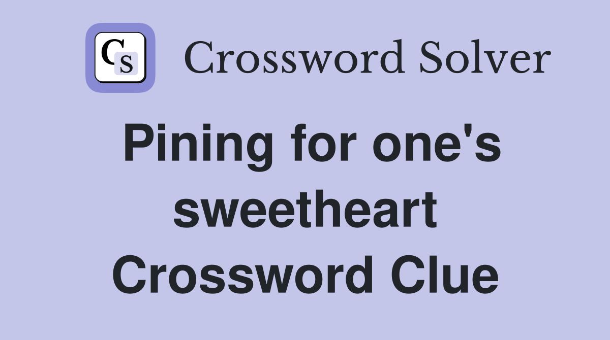 Pining for one's sweetheart Crossword Clue