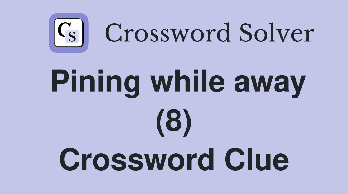 Pining while away (8) Crossword Clue